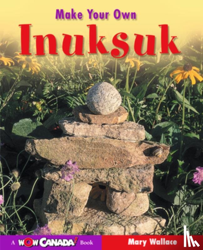 Wallace, Mary - Make Your Own Inuksuk