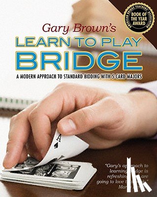 Brown, Gary - Gary Brown's Learn to Play Bridge: A Modern Approach to Standard Bidding with 5-Card Majors