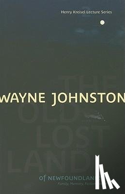 Johnston, Wayne - The Old Lost Land of Newfoundland