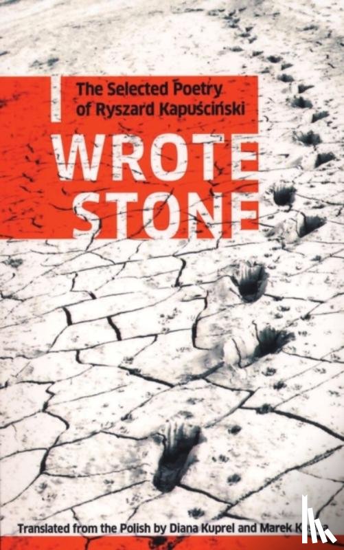 Kapuscinski, Ryszard - I Wrote Stone: The Selected Poetry of Ryszard Kapuscinski