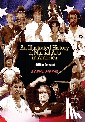 Farkas, Emil - An Illustrated History Of Martial Arts In America: 1900 to present