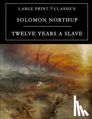 Northup, Solomon - Twelve Years a Slave: Large Print Edition