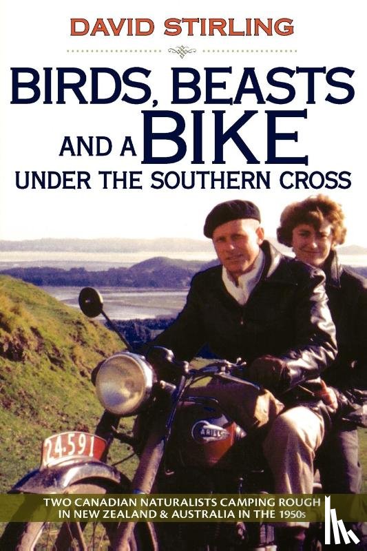 Stirling, David - Birds, Beasts and a Bike Under the Southern Cross