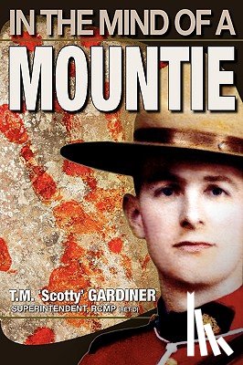 Gardiner, T.M. 'Scotty' - In The Mind Of A Mountie