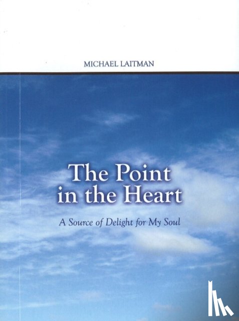 Laitman, Dr Rav Michael, Ph.D. - Point in the Heart