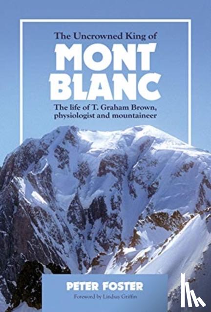 Foster, Peter - The Uncrowned King of Mont Blanc