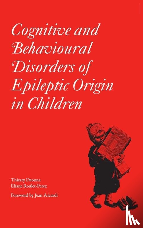 Deonna, Thierry, Roulet-Perez, Eliane - Cognitive and Behavioural Disorders of Epileptic Origin in Children