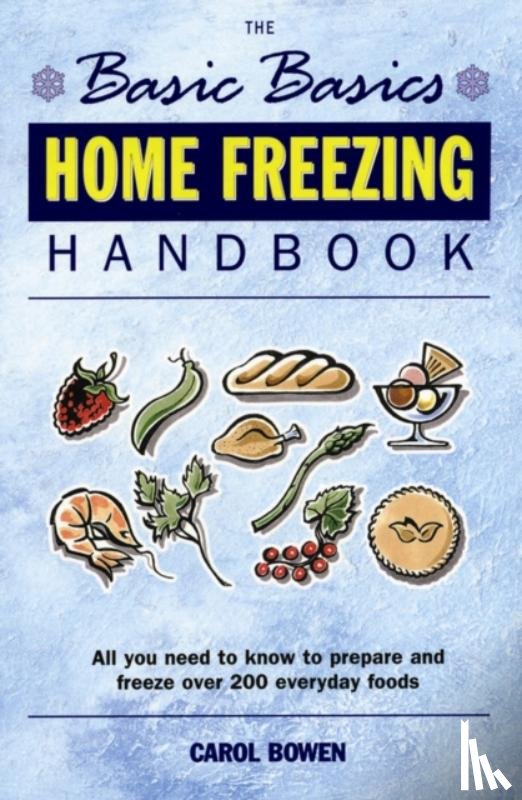 Bowen, Carol - Basics Basics Home Freezing Handbook