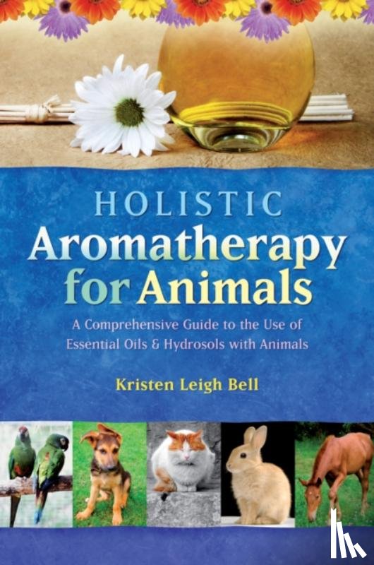 Bell, Kristen Leigh - Holistic Aromatherapy for Animals