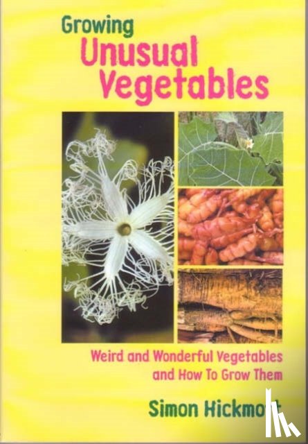 Hickmott, Simon - Growing Unusual Vegetables
