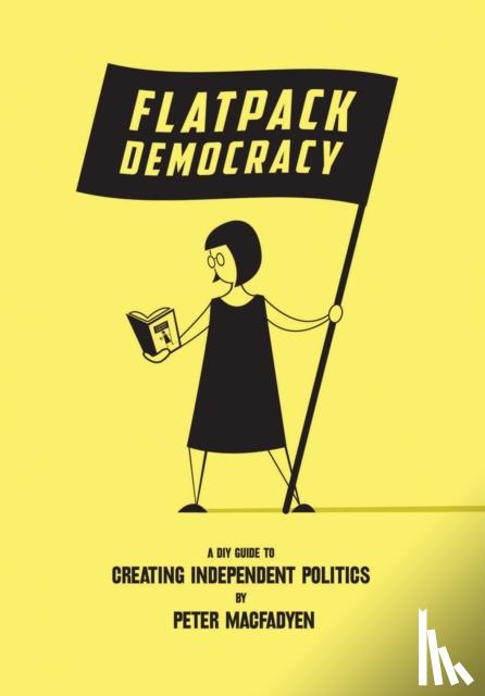 Macfadyen, Peter - Flatpack Democracy