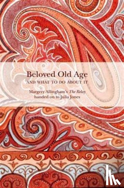 Allingham, Margery - Beloved Old Age and What to Do About it