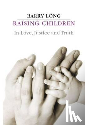 Long, Barry - Raising Children in Love, Justice and Truth