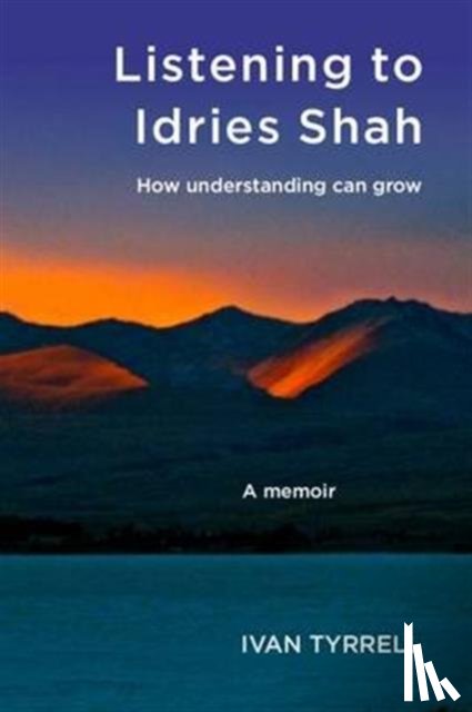 Tyrrell, Ivan - Listening to Idries Shah
