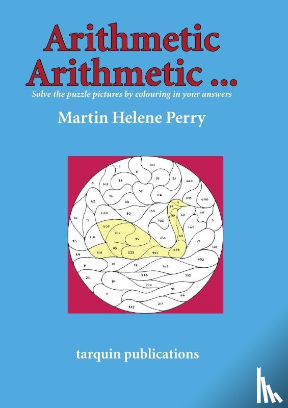 Perry, Martine Helene - Arithmetic Arithmetic...Solve the Puzzle Pictures by Colouring in Your Answers