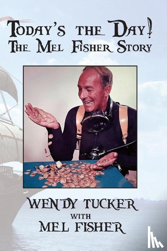 Tucker, Wendy - Today's The Day! The Mel Fisher Story