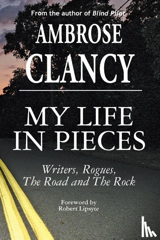 Clancy, Ambrose - My Life In Pieces-Writers, Rogues, The Road and The Rock