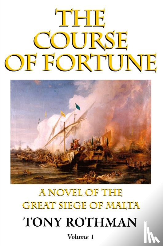 Rothman, Tony - The Course of Fortune-A Novel of the Great Siege of Malta Vol. 1