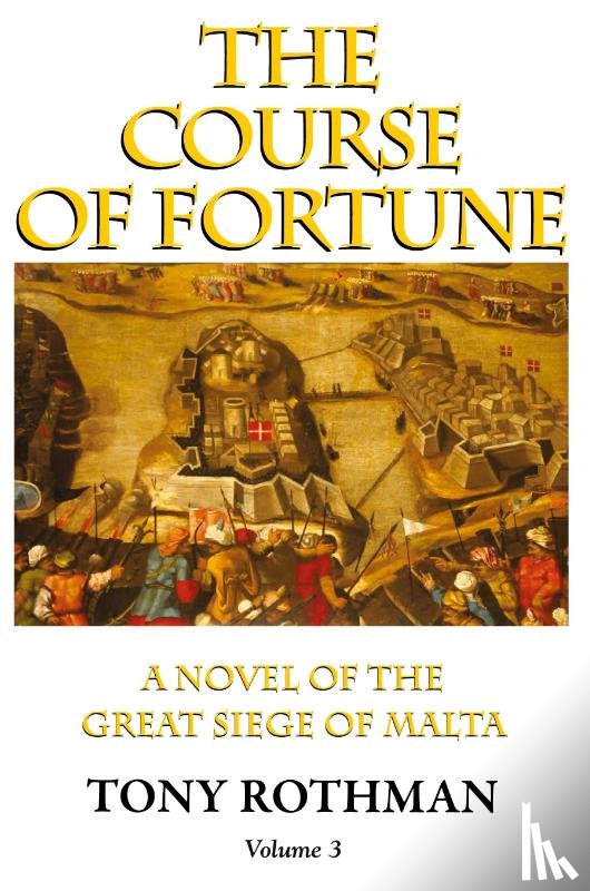 Rothman, Tony - The Course of Fortune-A Novel of the Great Siege of Malta Vol. 3