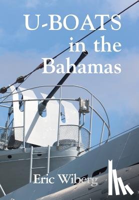 Wiberg, Eric - U-Boats in the Bahamas