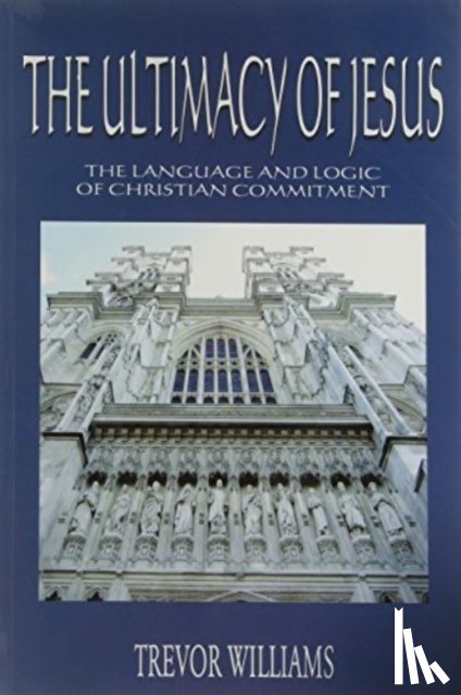 Williams, Trevor - The Ultimacy of Jesus