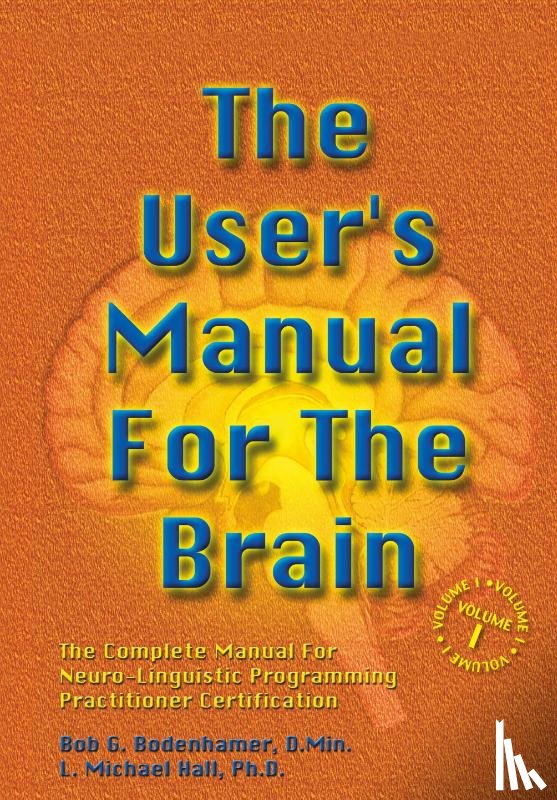 Bodenhamer, Bob G, Hall, L Michael - The User's Manual For The Brain Volume I