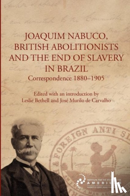  - Joaquim Nabuco, British Abolitionists, and the End of Slavery in Brazil