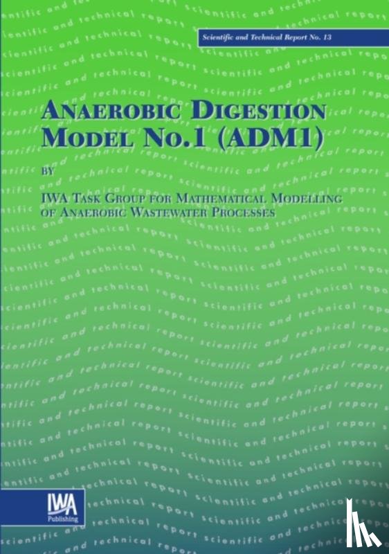 IWA Task Group for Mathematical Modelling of Anaerobic Digestion Processes - Anaerobic Digestion Model No.1 (ADM1)