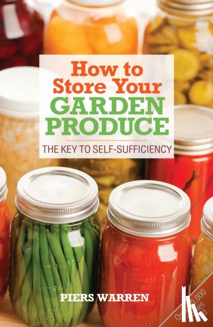 Warren, Piers - How to Store Your Garden Produce
