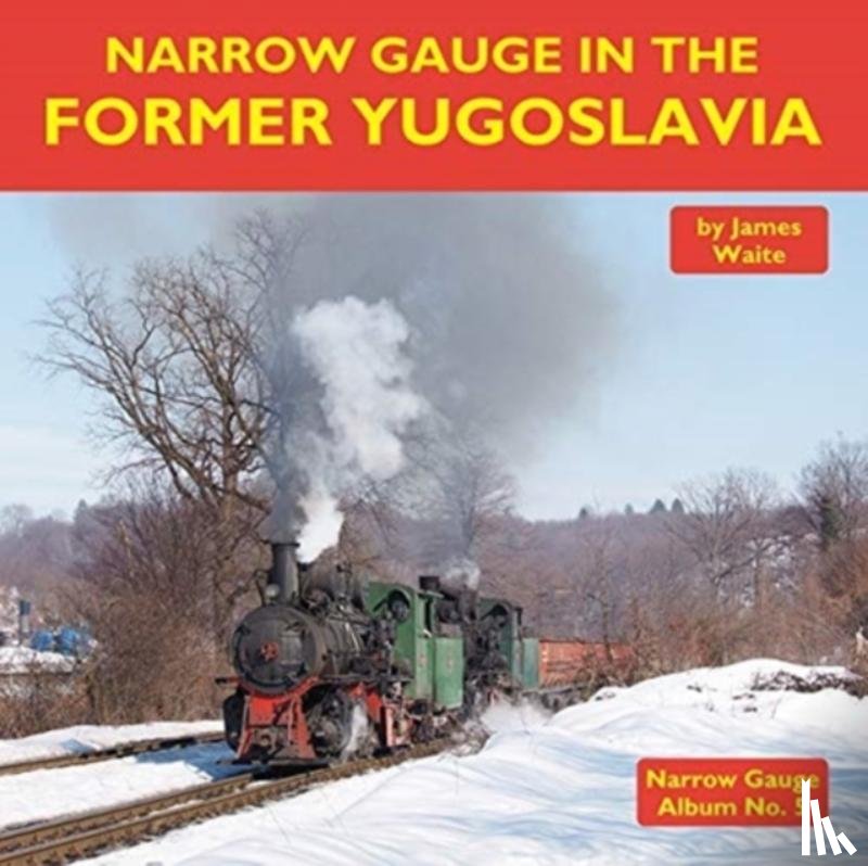 Waite, James - Narrow Gauge in the Former Yugoslavia