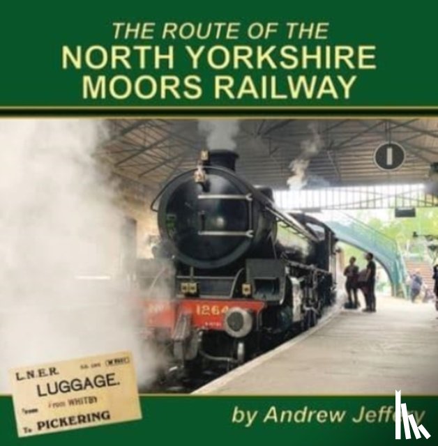 Jeffery, Andrew - The Route of the North Yorkshire Moors Railway