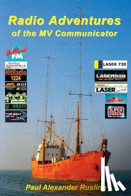 Rusling, Paul Alexander - Radio Adventures of the MV Communicator: 11 radio stations in 21 years
