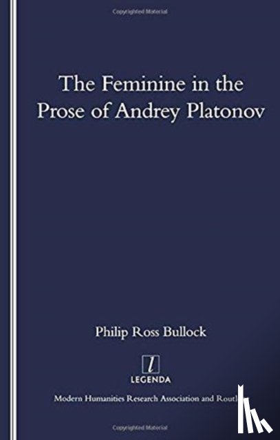 Bullock, Philip - The Feminine in the Prose of Andrey Platonov