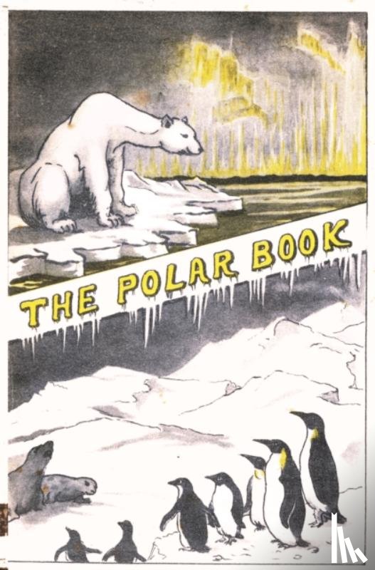Bernacchi, Louis Charles, Atkinson, G T, Mil, H R - The Polar Book
