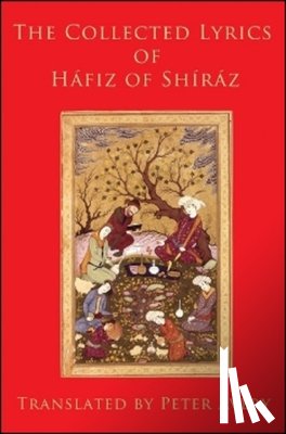 Hafiz - The Collected Lyrics of Hafiz of Shiraz