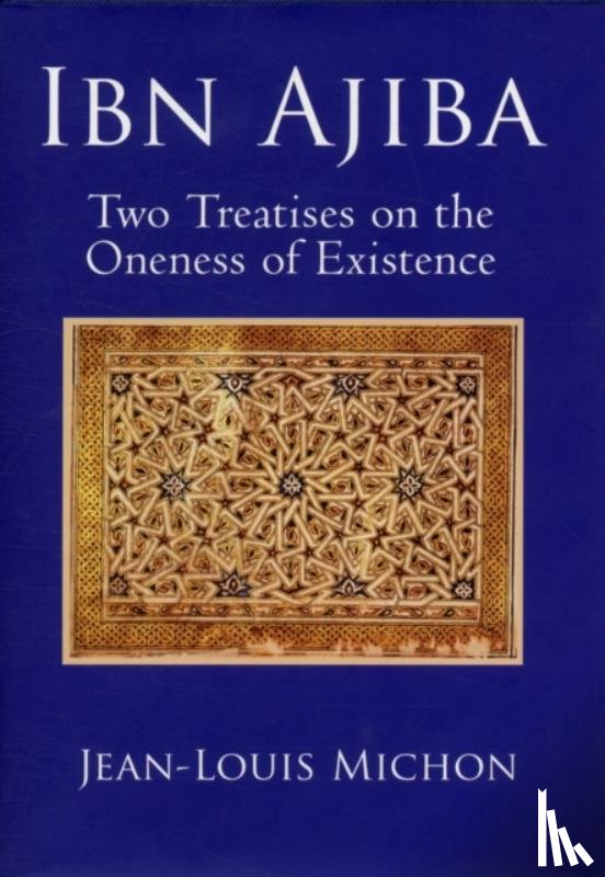 Ibn 'Ajiba, Ahmad, Michon, Jean-Louis - Ibn Ajiba, Two Treatises on the Oneness of Existence