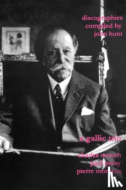 Hunt, John - A Gallic Trio: 3 Discographies: Charles Munch, Paul Paray, Pierre Monteux