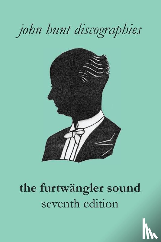 Hunt, John - The Furtwangler Sound. The Discography of Wilhelm Furtwangler. Seventh Edition. [Furtwaengler / Furtwangler].