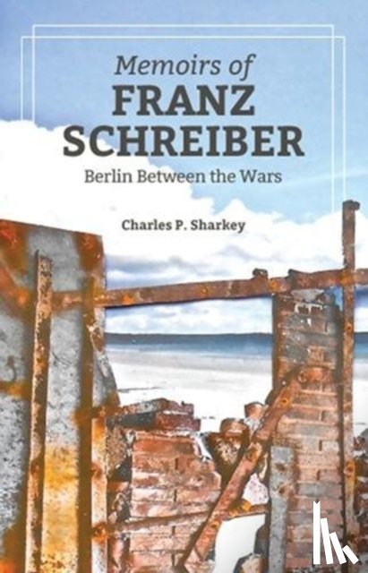 Sharkey, Charles P. - The Memoirs of Franz Schreiber