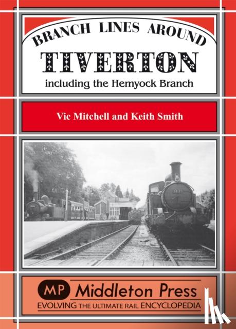 Vic Mitchell, Keith Smith - Branch Lines Around Tiverton Including the Hemyock Branch