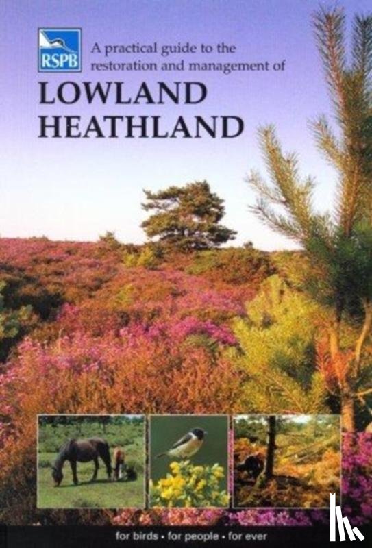  - A Practical Guide to the Restoration and Management of Lowland Heathland
