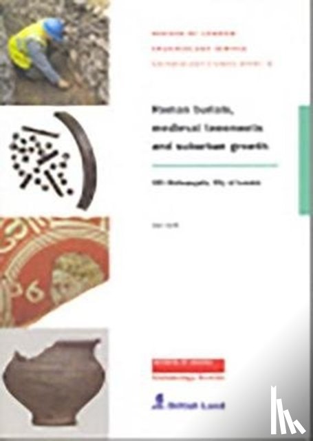 Swift, Dan - Roman Burials, Medieval Tenements and Suburban Growth