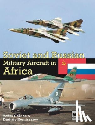 Komissarov, Dmitriy, Gordon, Yefim (Author) - Soviet And Russian Military Aircraft In Africa