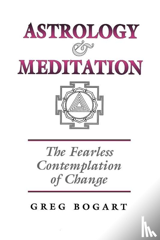 Bogart, Greg - Astrology and Meditation - the Fearless Contemplation of Change