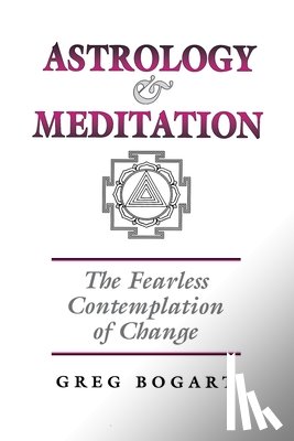 Bogart, Greg - Astrology and Meditation - the Fearless Contemplation of Change