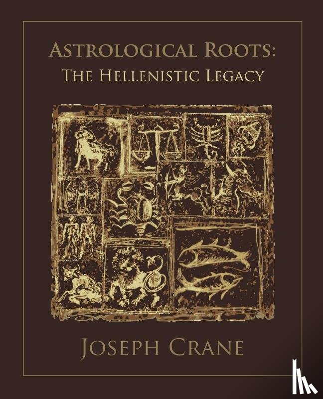 Crane, Joseph - Astrological Roots: The Hellenistic Legacy