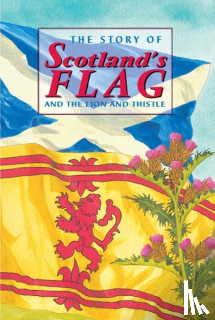 Ross, David - The Story of Scotland's Flag and the Lion and Thistle
