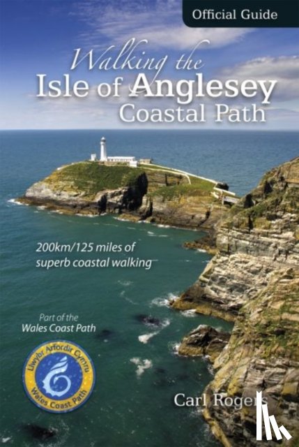 Rogers, Carl - Walking the Isle of Anglesey Coastal Path - Official Guide