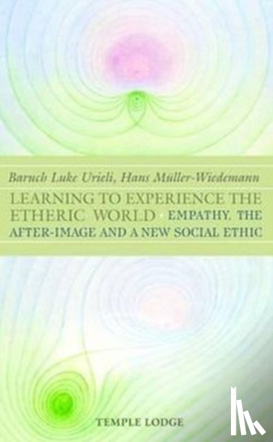 Urieli, Baruch Luke, Muller-Wiedemann, Hans, Blaxland-de Lange, Simon - Learning to Experience the Etheric World
