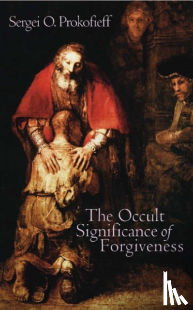Prokofieff, Sergei O. - The Occult Significance of Forgiveness